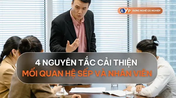 4 nguyên tắc cải thiện mối quan hệ sếp và nhân viên” để làm việc vui hơn, hiệu quả hơn