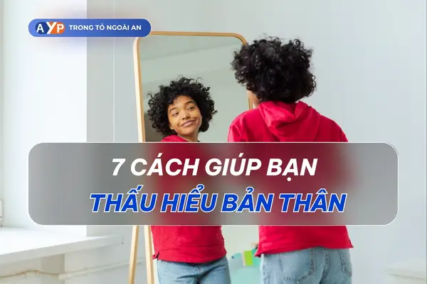 7 cách giúp bạn thấu hiểu bản thân hiệu quả (áp dụng ngay) 4