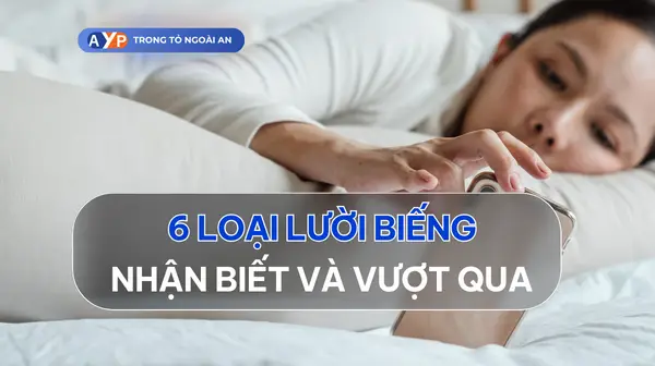 Vượt qua lười biếng khi hiểu rõ 6 loại lười này