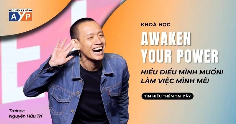 Khóa học Awaken Your Power - AYP - Trainer Nguyễn Hữu Trí