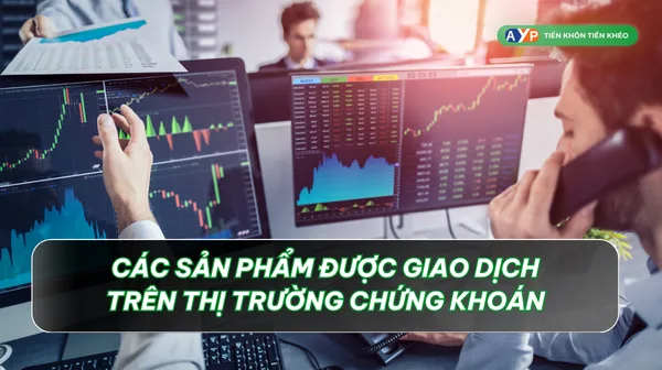 Thị trường chứng khoán là gì? 5 đặc điểm quan trọng 2 Các sản phẩm được giao dịch trên thị trường chứng khoán - Thị trường chứng khoán là gì?
