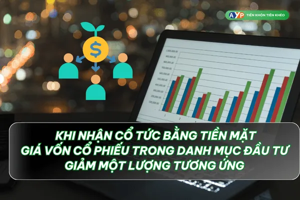 Đầu tư cổ phiếu nhận cổ tức tiền mặt để có dòng tiền đều đặn. 4 Khi nhận cổ phiếu bằng tiền mặt, giá vốn giảm tương ứng - Đầu tư cổ phiếu nhận cổ tức tiền mặt để có dòng tiền đều đặn.