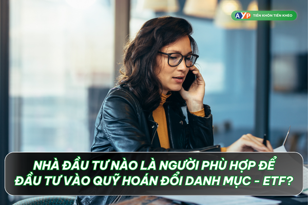 Quỹ ETF là gì? Khác biệt giữa ETF, chứng chỉ quỹ và cổ phiếu 2024 5 Nhà đầu tư nào là người phù hợp đẻ đầu tư vào quỹ hoán đổi danh mục - ETF là gì?