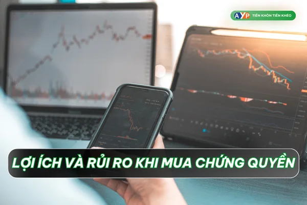 Lợi ích và rủi ro khi giao dịch chứng quyền là gì?