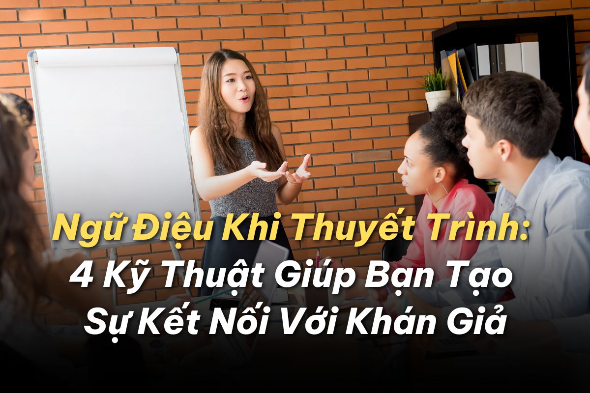 Ngữ Điệu Khi Thuyết Trình: 4 Kỹ Thuật Giúp Bạn Tạo Sự Kết Nối Với Khán Giả 4