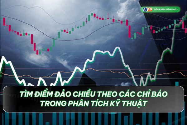 Tìm điểm đảo chiều theo các chỉ báo trong phân tích kỹ thuật - Phân tích kỹ thuật là gì?