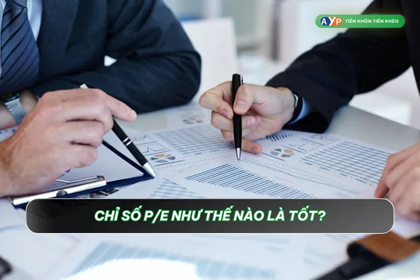 Chỉ số P/E bao nhiêu thì là tốt?