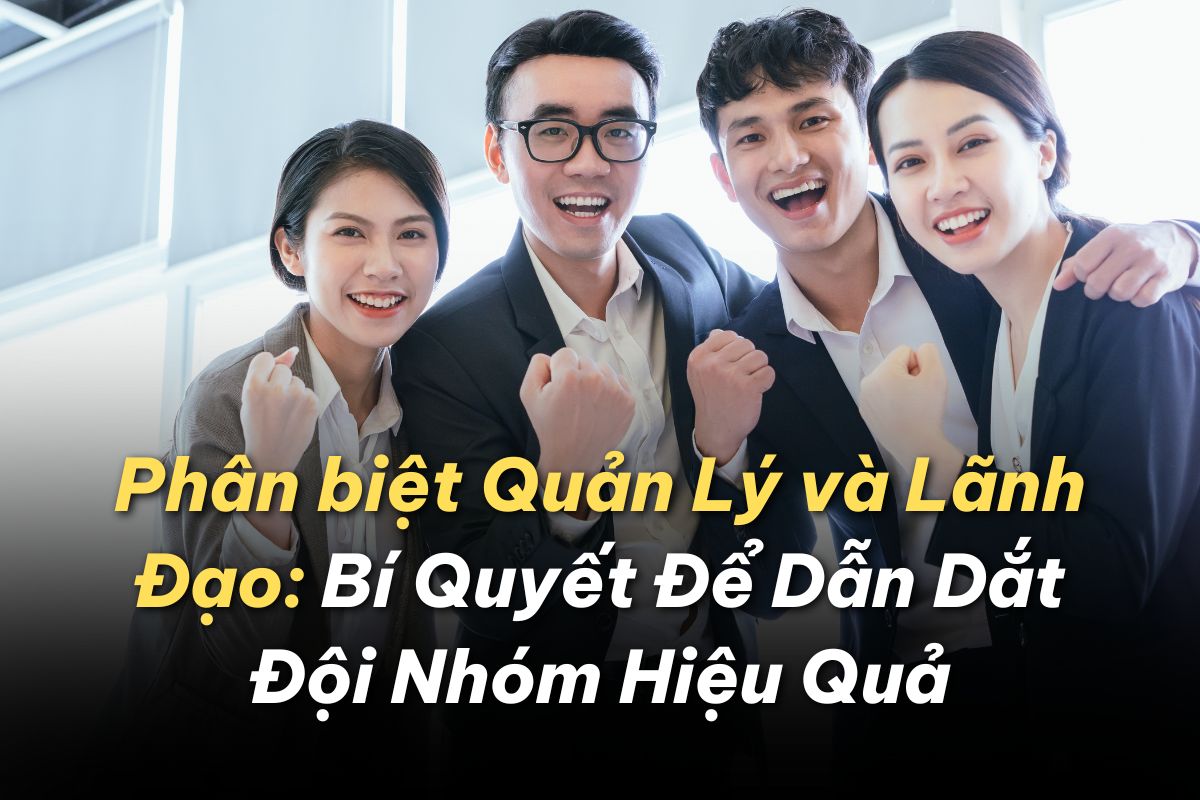 Phân biệt Quản Lý và Lãnh Đạo Mới Nhất 2024: Bí Quyết Để Dẫn Dắt Đội Nhóm Hiệu Quả 17